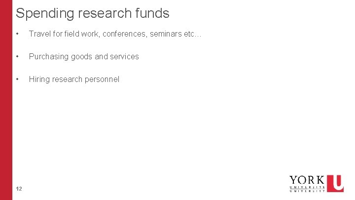 Spending research funds • Travel for field work, conferences, seminars etc… • Purchasing goods Spending research funds • Travel for field work, conferences, seminars etc… • Purchasing goods