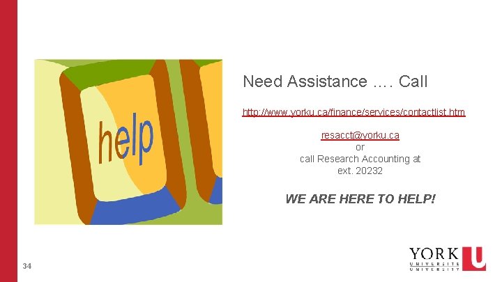 Need Assistance …. Call http: //www. yorku. ca/finance/services/contactlist. htm resacct@yorku. ca or call Research Need Assistance …. Call http: //www. yorku. ca/finance/services/contactlist. htm resacct@yorku. ca or call Research