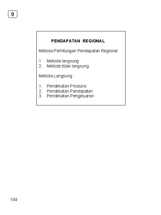 9 PENDAPATAN REGIONAL Metoda Perhitungan Pendapatan Regional 1. 2. Metoda langsung Metode tidak langsung