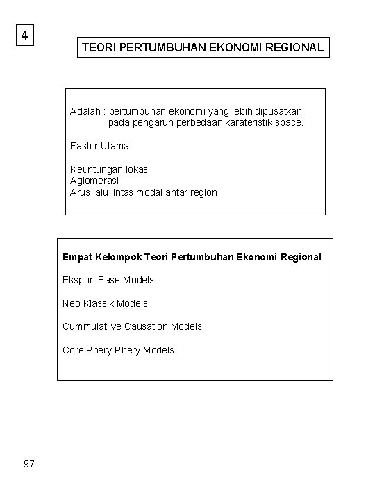4 TEORI PERTUMBUHAN EKONOMI REGIONAL Adalah : pertumbuhan ekonomi yang lebih dipusatkan pada pengaruh