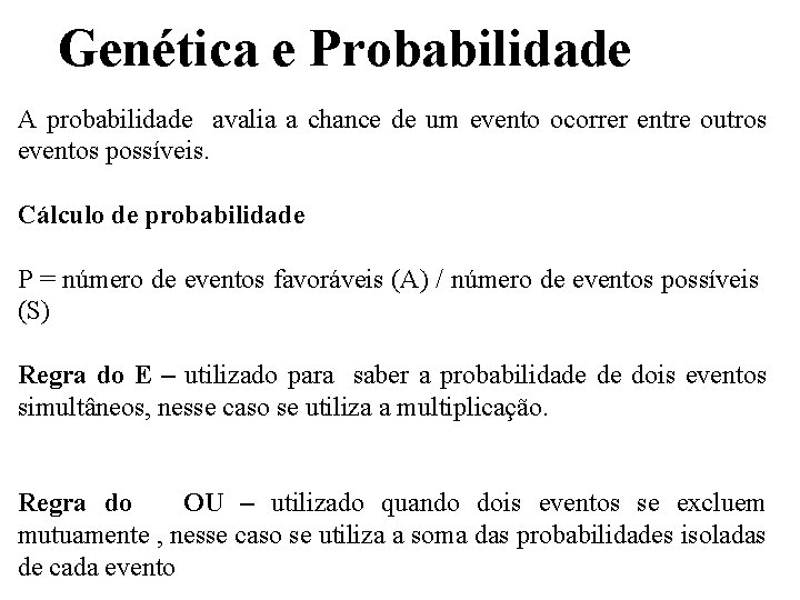 Genética e Probabilidade A probabilidade avalia a chance de um evento ocorrer entre
