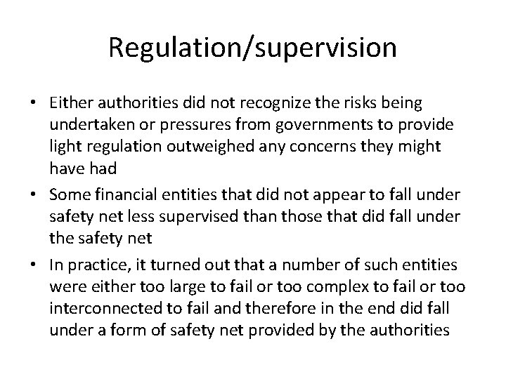 Regulation/supervision • Either authorities did not recognize the risks being undertaken or pressures from