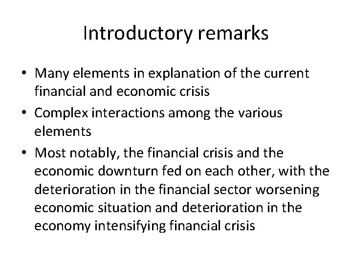 Introductory remarks • Many elements in explanation of the current financial and economic crisis