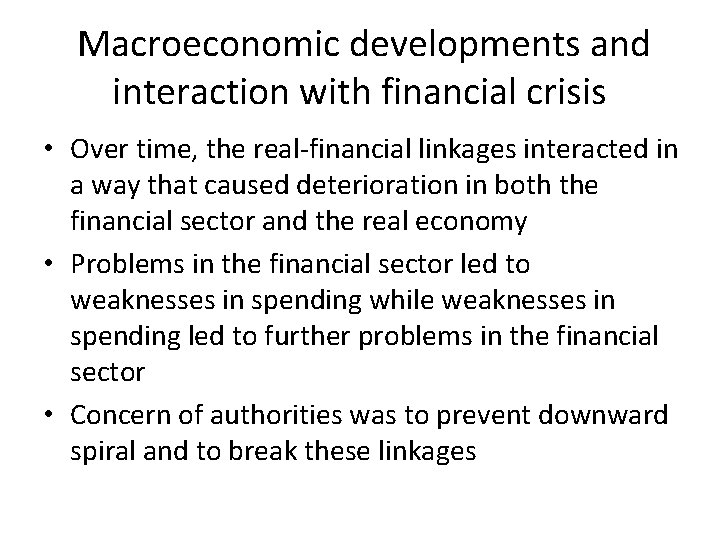 Macroeconomic developments and interaction with financial crisis • Over time, the real-financial linkages interacted