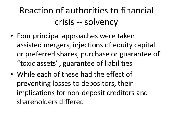 Reaction of authorities to financial crisis -- solvency • Four principal approaches were taken