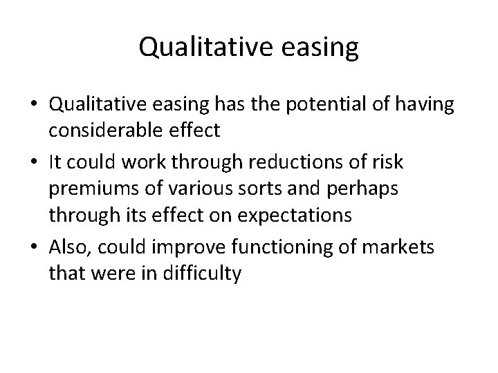 Qualitative easing • Qualitative easing has the potential of having considerable effect • It