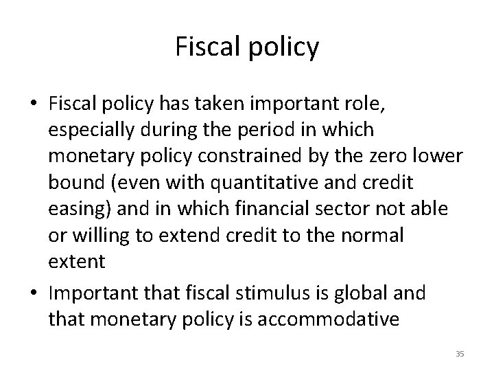Fiscal policy • Fiscal policy has taken important role, especially during the period in