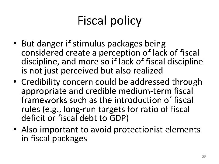 Fiscal policy • But danger if stimulus packages being considered create a perception of
