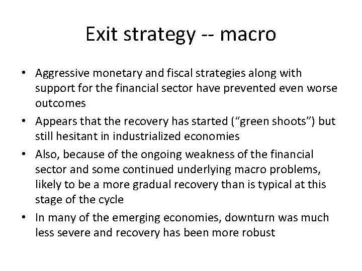 Exit strategy -- macro • Aggressive monetary and fiscal strategies along with support for