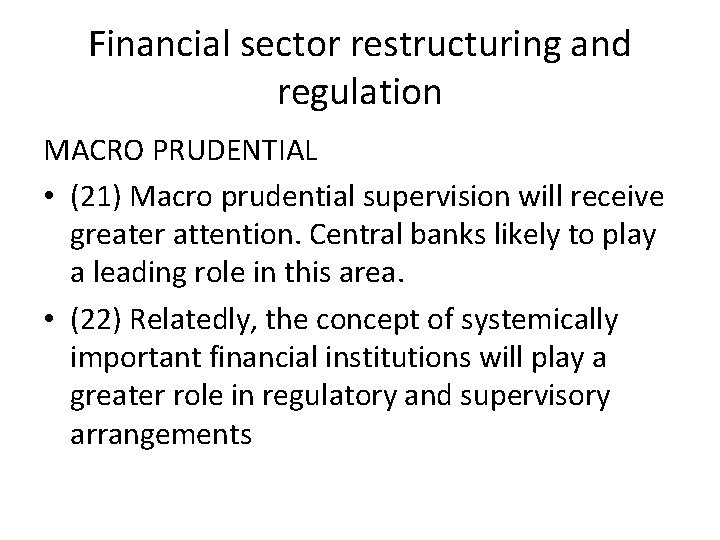 Financial sector restructuring and regulation MACRO PRUDENTIAL • (21) Macro prudential supervision will receive
