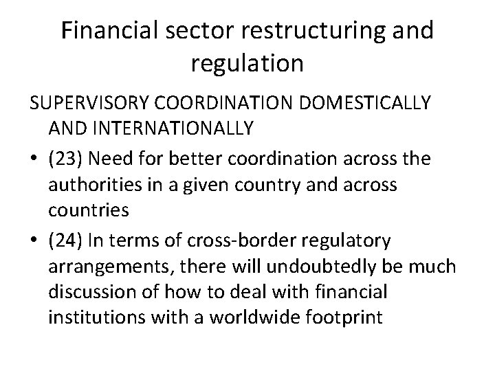 Financial sector restructuring and regulation SUPERVISORY COORDINATION DOMESTICALLY AND INTERNATIONALLY • (23) Need for