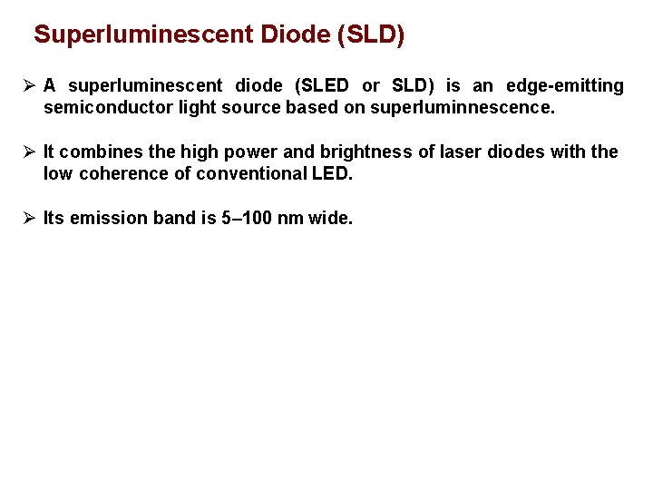 Superluminescent Diode (SLD) A superluminescent diode (SLED or SLD) is an edge-emitting semiconductor light