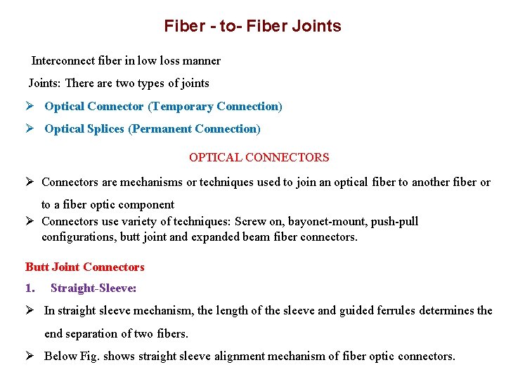 Fiber - to- Fiber Joints Interconnect fiber in low loss manner Joints: There are