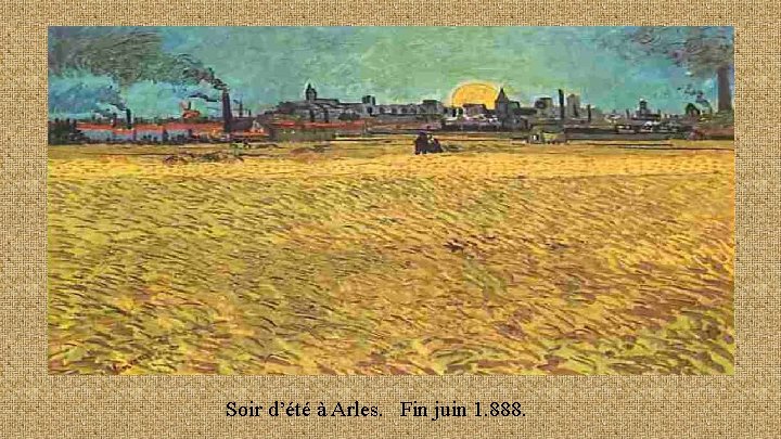 Soir d’été à Arles. Fin juin 1. 888. 