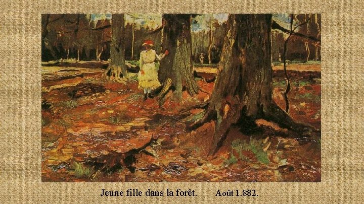 Jeune fille dans la forêt. Août 1. 882. 