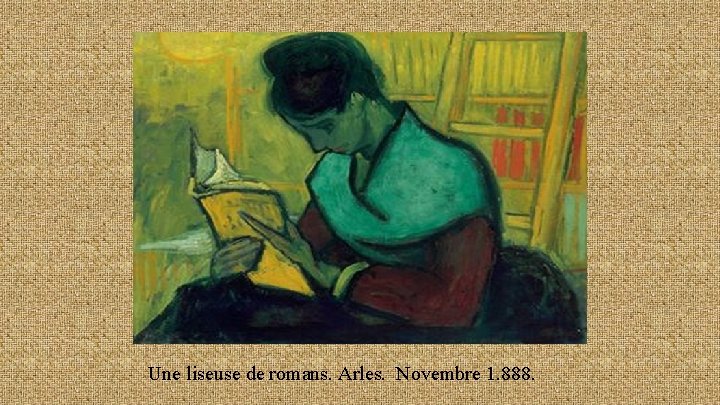 Une liseuse de romans. Arles. Novembre 1. 888. 