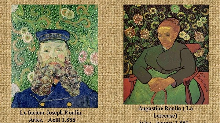 Le facteur Joseph Roulin. Arles. Août 1. 888. Augustine Roulin ( La berceuse) 