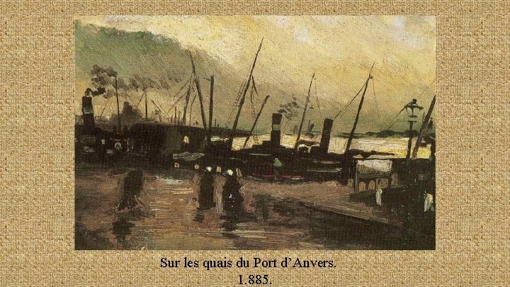 Sur les quais du Port d’Anvers. 1. 885. 