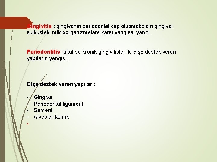 Gingivitis : gingivanın periodontal cep oluşmaksızın gingival sulkustaki mikroorganizmalara karşı yangısal yanıtı. Periodontitis: akut Gingivitis : gingivanın periodontal cep oluşmaksızın gingival sulkustaki mikroorganizmalara karşı yangısal yanıtı. Periodontitis: akut