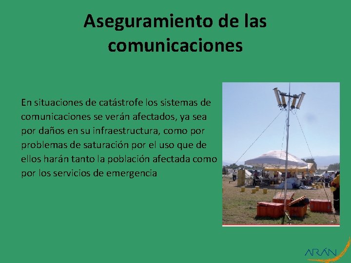 Aseguramiento de las comunicaciones En situaciones de catástrofe los sistemas de comunicaciones se verán Aseguramiento de las comunicaciones En situaciones de catástrofe los sistemas de comunicaciones se verán