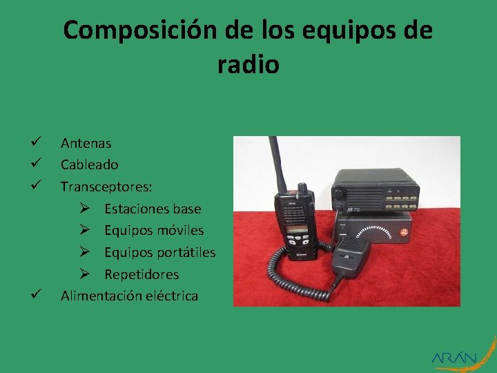 Composición de los equipos de radio ü ü Antenas Cableado Transceptores: Ø Estaciones base