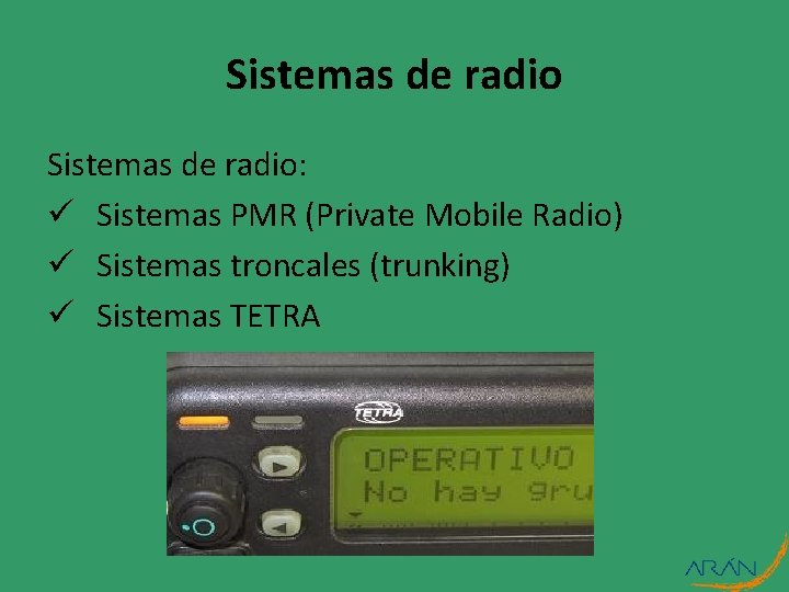 Sistemas de radio: ü Sistemas PMR (Private Mobile Radio) ü Sistemas troncales (trunking) ü Sistemas de radio: ü Sistemas PMR (Private Mobile Radio) ü Sistemas troncales (trunking) ü