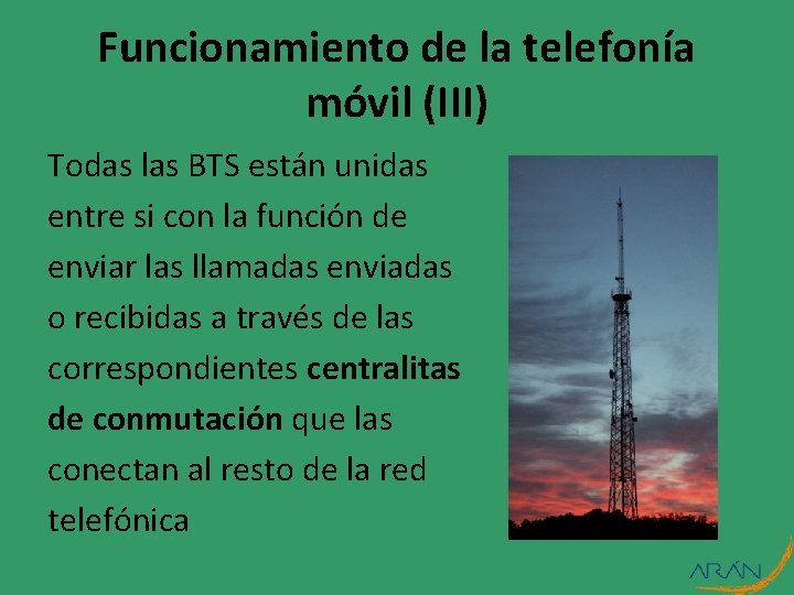 Funcionamiento de la telefonía móvil (III) Todas las BTS están unidas entre si con