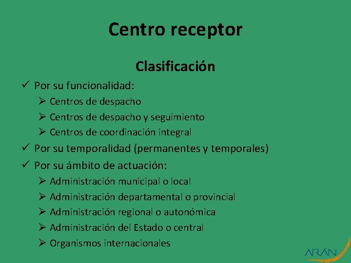 Centro receptor Clasificación ü Por su funcionalidad: Ø Centros de despacho y seguimiento Ø