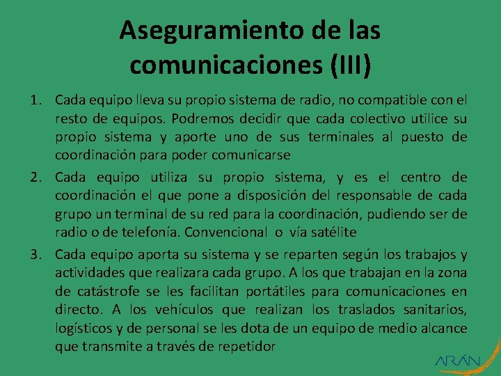 Aseguramiento de las comunicaciones (III) 1. Cada equipo lleva su propio sistema de radio,