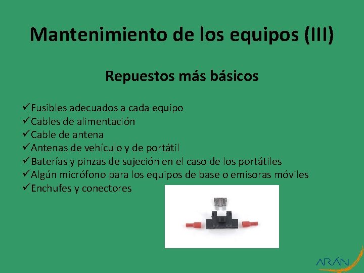 Mantenimiento de los equipos (III) Repuestos más básicos üFusibles adecuados a cada equipo üCables