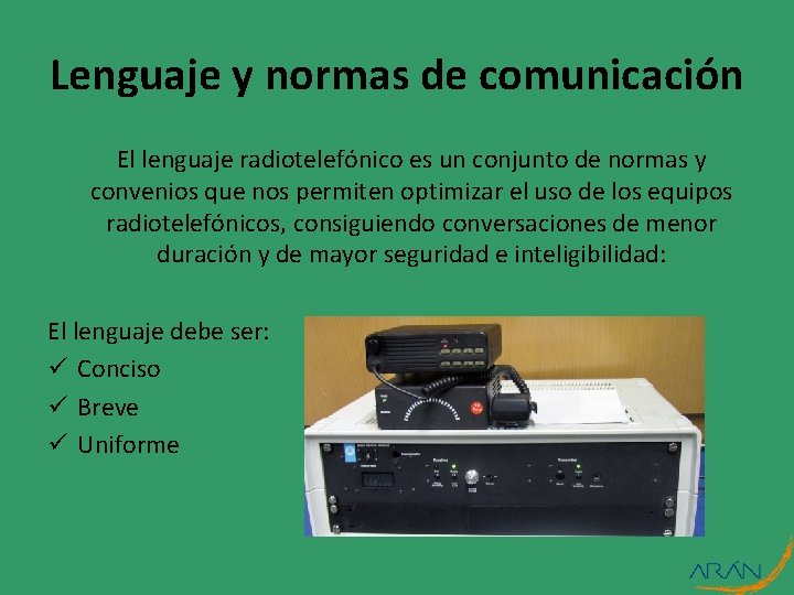 Lenguaje y normas de comunicación El lenguaje radiotelefónico es un conjunto de normas y