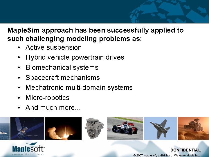 Applications Maple. Sim approach has been successfully applied to such challenging modeling problems as: