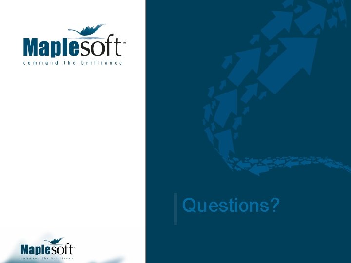 Questions? CONFIDENTIAL © 2007 Maplesoft, a division of Waterloo Maple Inc. 