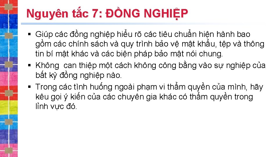 Nguyên tắc 7: ĐỒNG NGHIỆP § Giúp các đồng nghiệp hiểu rõ các tiêu