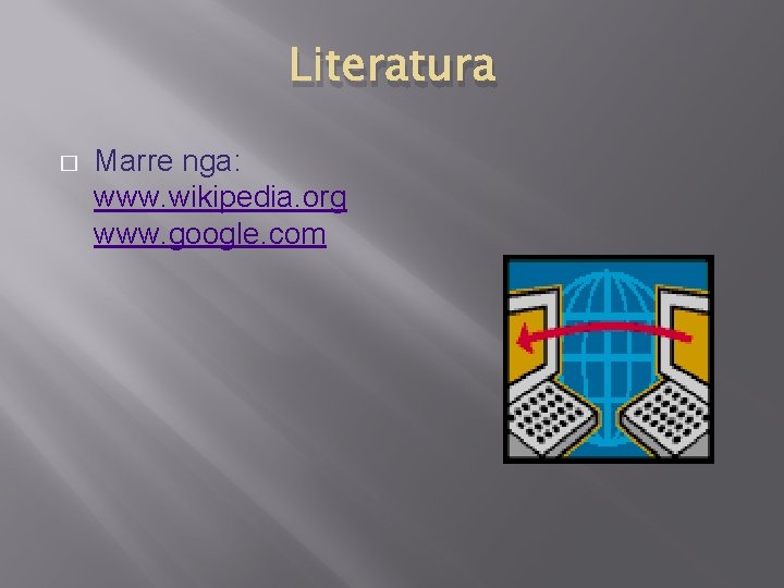 Literatura � Marre nga: www. wikipedia. org www. google. com 