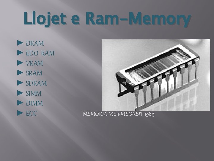 Llojet e Ram-Memory ► DRAM ► EDO RAM ► VRAM ► SDRAM ► SIMM