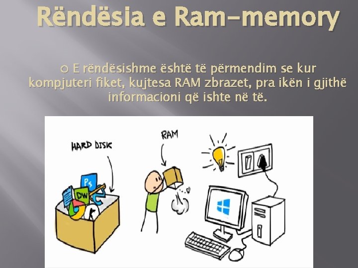 Rëndësia e Ram-memory ○ E rëndësishme është të përmendim se kur kompjuteri fiket, kujtesa