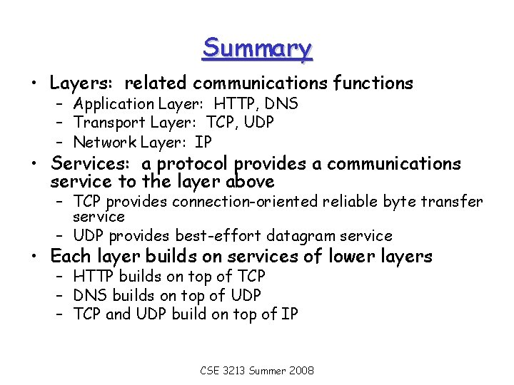 Summary • Layers: related communications functions – Application Layer: HTTP, DNS – Transport Layer: