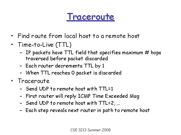 Traceroute • Find route from local host to a remote host • Time-to-Live (TTL)