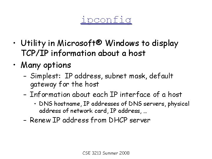 ipconfig • Utility in Microsoft® Windows to display TCP/IP information about a host •