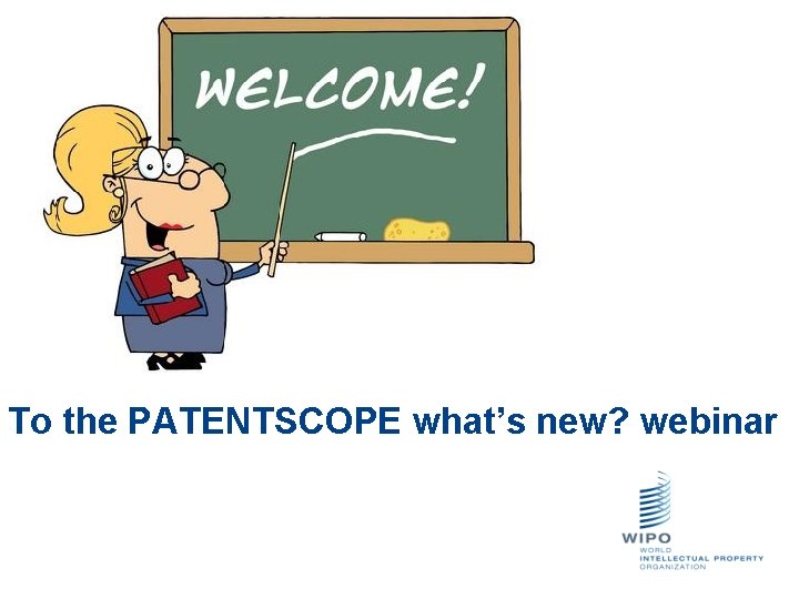 To the PATENTSCOPE what’s new? webinar 