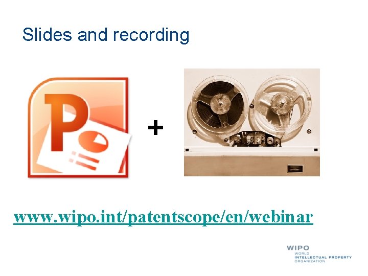 Slides and recording + www. wipo. int/patentscope/en/webinar 
