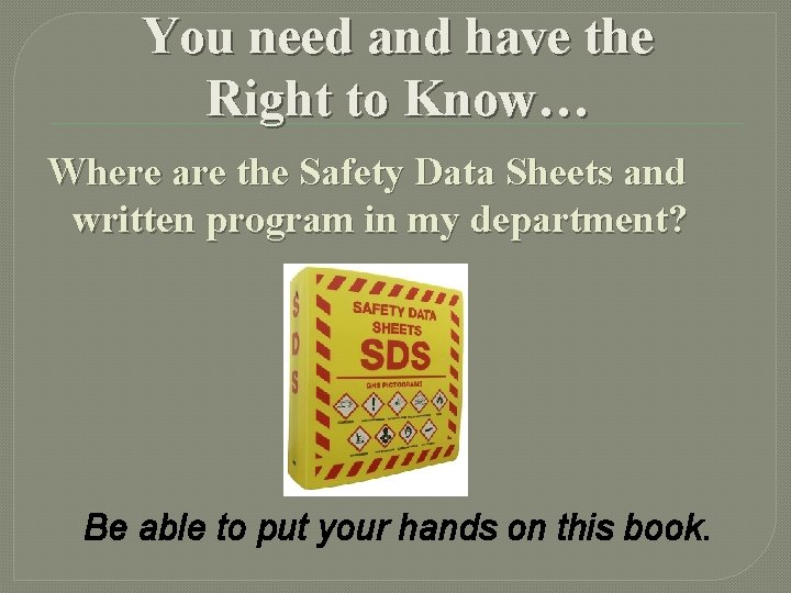 You need and have the Right to Know… Where are the Safety Data Sheets You need and have the Right to Know… Where are the Safety Data Sheets