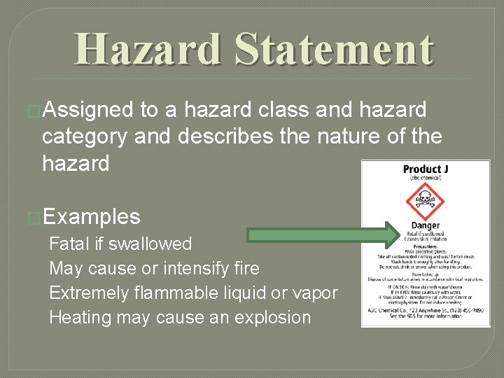 Hazard Statement �Assigned to a hazard class and hazard category and describes the nature Hazard Statement �Assigned to a hazard class and hazard category and describes the nature