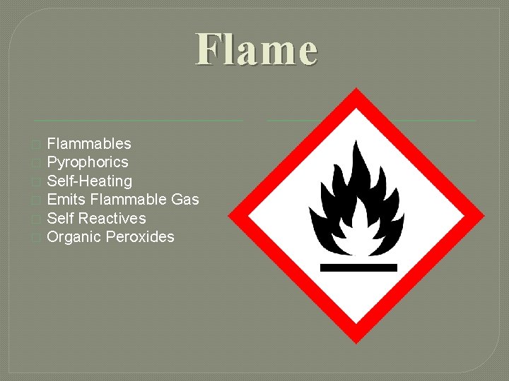 Flame � � � Flammables Pyrophorics Self-Heating Emits Flammable Gas Self Reactives Organic Peroxides Flame � � � Flammables Pyrophorics Self-Heating Emits Flammable Gas Self Reactives Organic Peroxides