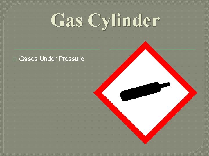Gas Cylinder � Gases Under Pressure Gas Cylinder � Gases Under Pressure
