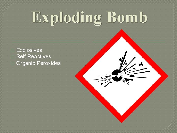 Exploding Bomb � � � Explosives Self-Reactives Organic Peroxides Exploding Bomb � � � Explosives Self-Reactives Organic Peroxides