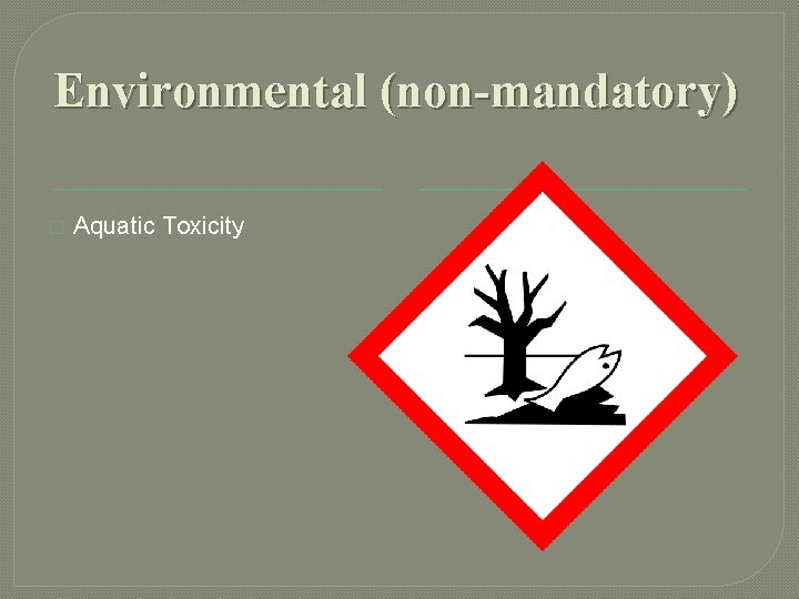 Environmental (non-mandatory) � Aquatic Toxicity Environmental (non-mandatory) � Aquatic Toxicity