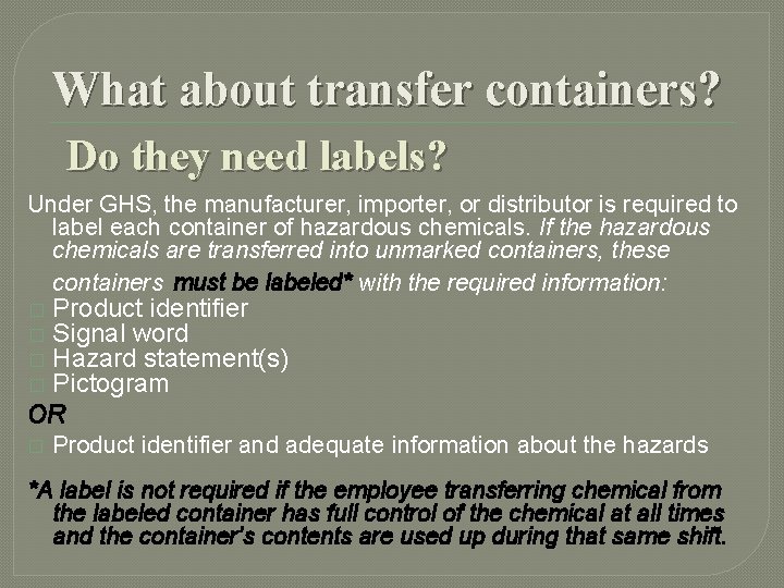What about transfer containers? Do they need labels? Under GHS, the manufacturer, importer, or What about transfer containers? Do they need labels? Under GHS, the manufacturer, importer, or