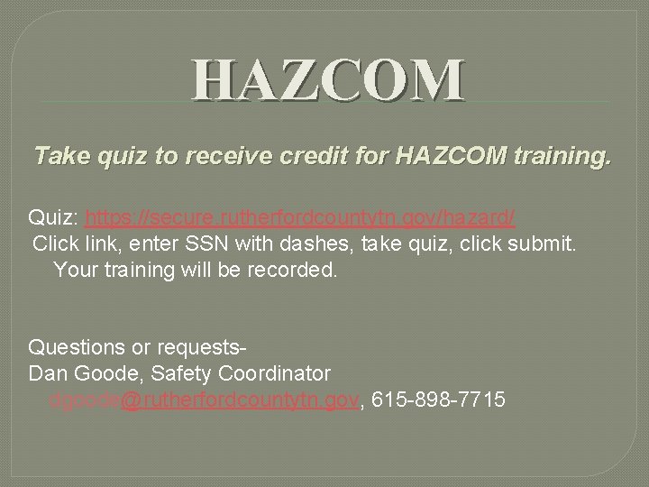 HAZCOM Take quiz to receive credit for HAZCOM training. Quiz: https: //secure. rutherfordcountytn. gov/hazard/ HAZCOM Take quiz to receive credit for HAZCOM training. Quiz: https: //secure. rutherfordcountytn. gov/hazard/